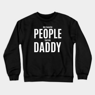 My Favorite People Call Me Daddy Crewneck Sweatshirt